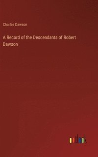 bokomslag A Record of the Descendants of Robert Dawson