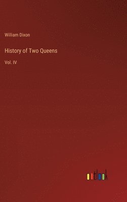 William Dixon - History of Two Queens, Inbunden