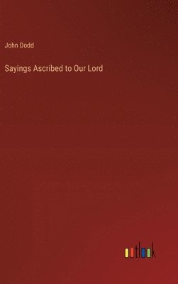 bokomslag Sayings Ascribed to Our Lord