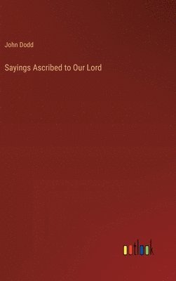 bokomslag Sayings Ascribed to Our Lord