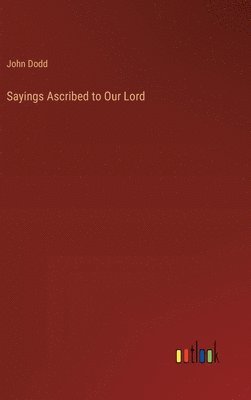 Sayings Ascribed to Our Lord 1