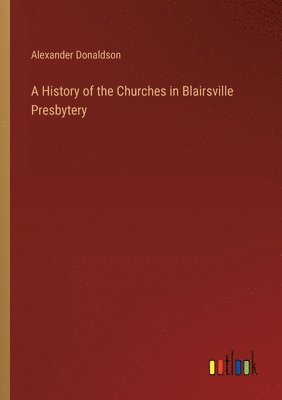 bokomslag A History of the Churches in Blairsville Presbytery