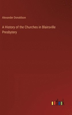 bokomslag A History of the Churches in Blairsville Presbytery