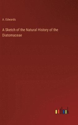 A Sketch of the Natural History of the Diatomaceae 1