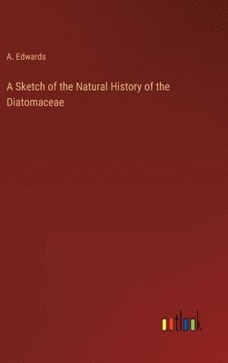 Sketch of the Natural History of the Diatomaceae