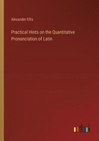 bokomslag Practical Hints on the Quantitative Pronunciation of Latin