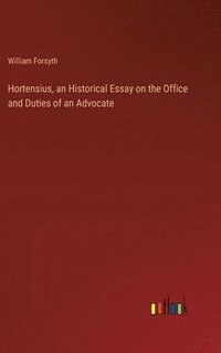 bokomslag Hortensius, an Historical Essay on the Office and Duties of an Advocate