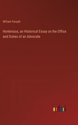 bokomslag Hortensius, an Historical Essay on the Office and Duties of an Advocate