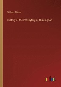 bokomslag History of the Presbytery of Huntingdon