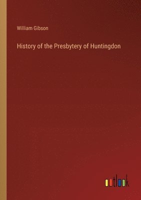 bokomslag History of the Presbytery of Huntingdon