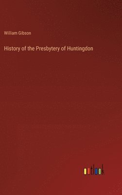 bokomslag History of the Presbytery of Huntingdon