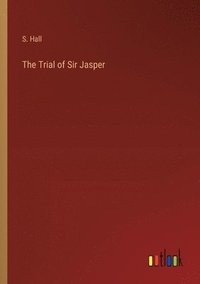 bokomslag The Trial of Sir Jasper