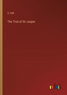 S Hall, S. Hall - Trial of Sir Jasper, Häftad