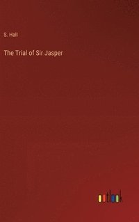 bokomslag The Trial of Sir Jasper