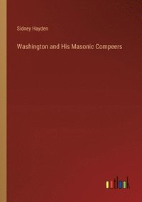 bokomslag Washington and His Masonic Compeers