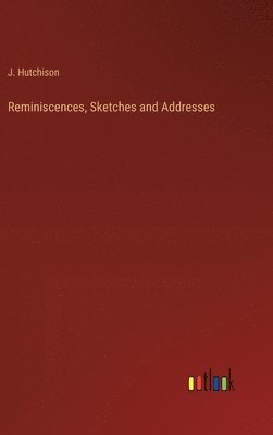 Reminiscences, Sketches and Addresses 1