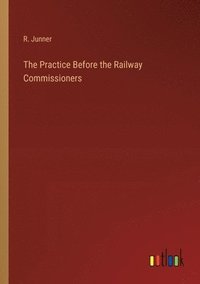 bokomslag Practice Before the Railway Commissioners