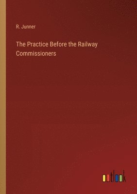 bokomslag Practice Before the Railway Commissioners