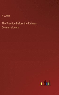 bokomslag Practice Before the Railway Commissioners