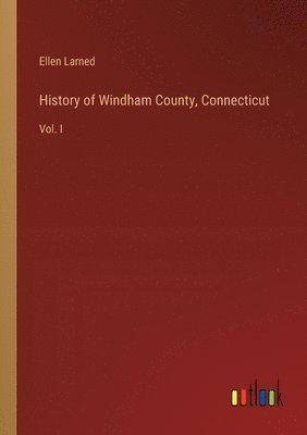 Ellen Larned - History of Windham County, Connecticut, Häftad