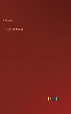 J Morphis, J. Morphis - History of Texas, Inbunden