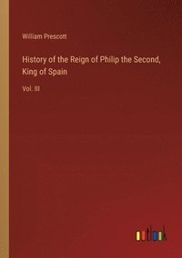 bokomslag History of the Reign of Philip the Second, King of Spain