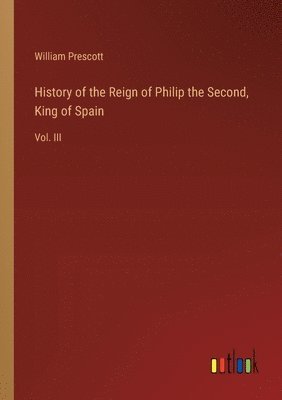 bokomslag History of the Reign of Philip the Second, King of Spain