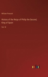 bokomslag History of the Reign of Philip the Second, King of Spain