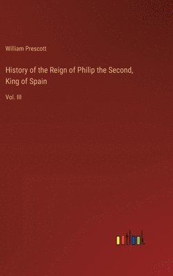 History of the Reign of Philip the Second, King of Spain 1