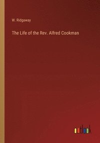 bokomslag The Life of the Rev. Alfred Cookman