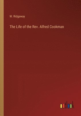 bokomslag Life of the Rev. Alfred Cookman
