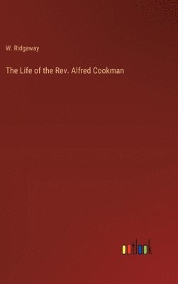 bokomslag The Life of the Rev. Alfred Cookman