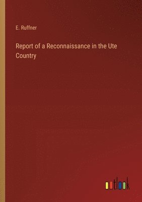 Report of a Reconnaissance in the Ute Country 1