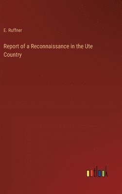 Report of a Reconnaissance in the Ute Country 1