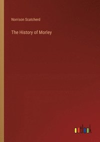 bokomslag The History of Morley