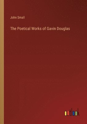 bokomslag The Poetical Works of Gavin Douglas