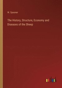 bokomslag The History, Structure, Economy and Diseases of the Sheep