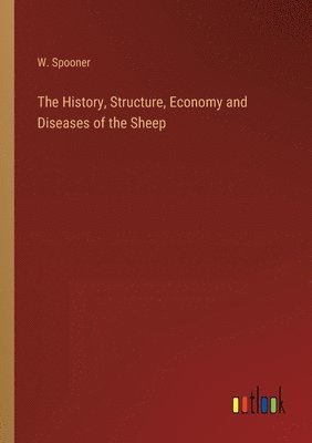 bokomslag The History, Structure, Economy and Diseases of the Sheep