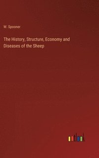 bokomslag The History, Structure, Economy and Diseases of the Sheep