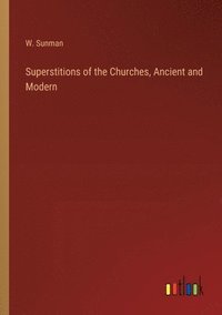 bokomslag Superstitions of the Churches, Ancient and Modern