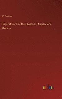 bokomslag Superstitions of the Churches, Ancient and Modern