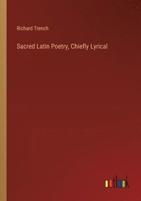 bokomslag Sacred Latin Poetry, Chiefly Lyrical