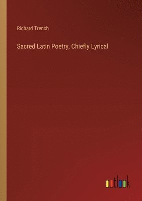 bokomslag Sacred Latin Poetry, Chiefly Lyrical