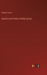 bokomslag Sacred Latin Poetry, Chiefly Lyrical