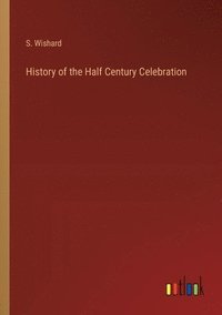 bokomslag History of the Half Century Celebration