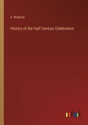 bokomslag History of the Half Century Celebration