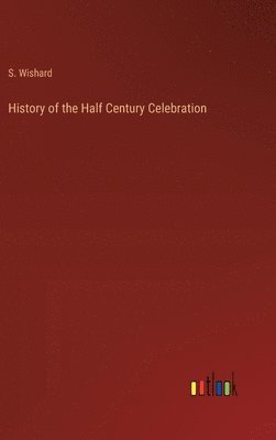 bokomslag History of the Half Century Celebration