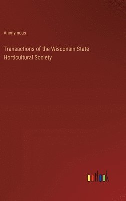 bokomslag Transactions of the Wisconsin State Horticultural Society