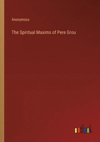 bokomslag Spiritual Maxims of Pere Grou
