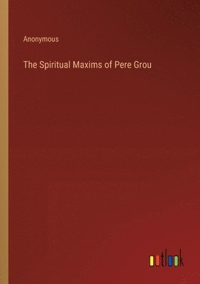 bokomslag Spiritual Maxims of Pere Grou